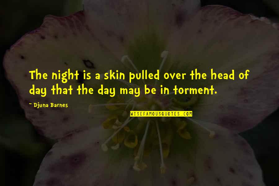 Discoloured Teeth Quotes By Djuna Barnes: The night is a skin pulled over the