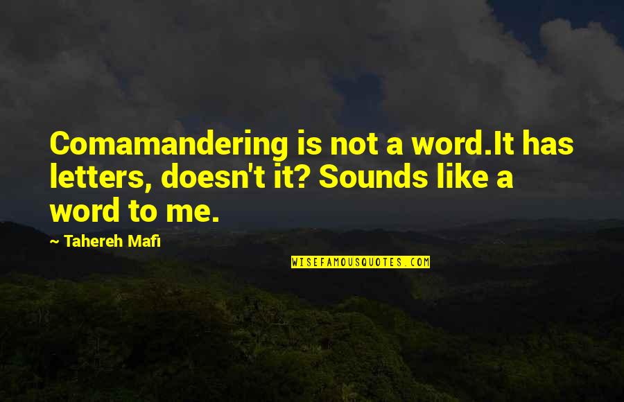 Discombobulated Quotes By Tahereh Mafi: Comamandering is not a word.It has letters, doesn't
