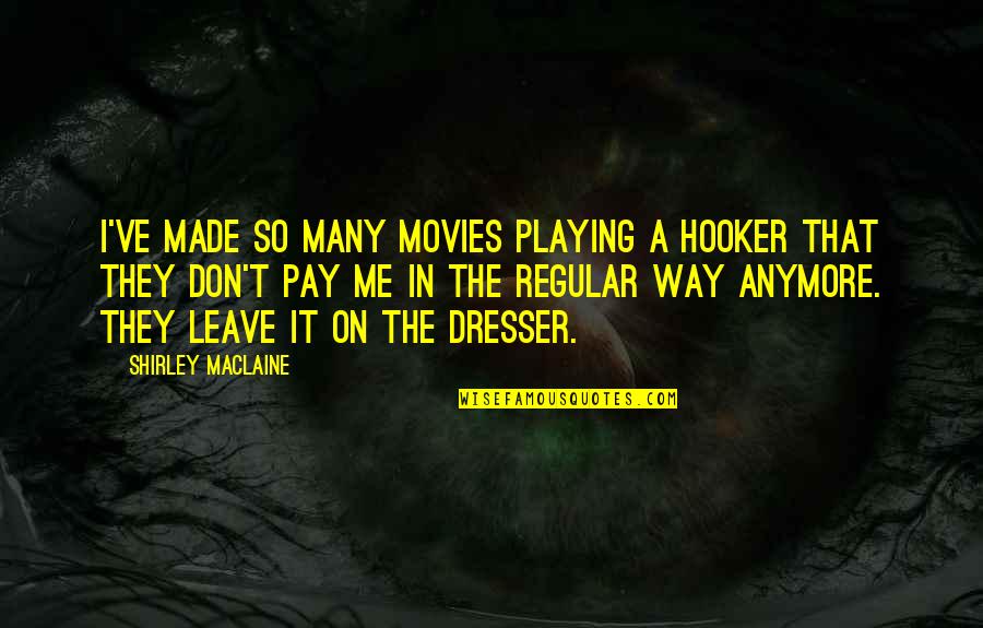 Discomfits Crossword Quotes By Shirley Maclaine: I've made so many movies playing a hooker Discomfits Crossword Quotes By Shirley Maclaine: I've made so many movies playing a hooker
