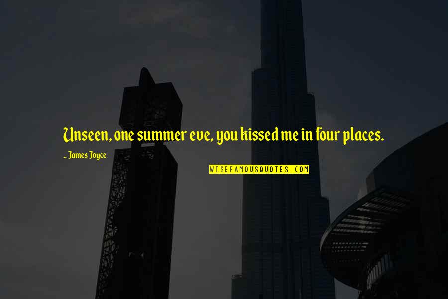 Discomfiture Def Quotes By James Joyce: Unseen, one summer eve, you kissed me in Discomfiture Def Quotes By James Joyce: Unseen, one summer eve, you kissed me in