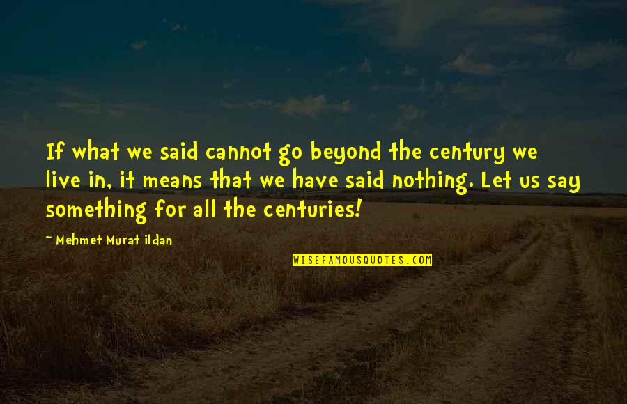 Discomfiture Synonym Quotes By Mehmet Murat Ildan: If what we said cannot go beyond the Discomfiture Synonym Quotes By Mehmet Murat Ildan: If what we said cannot go beyond the