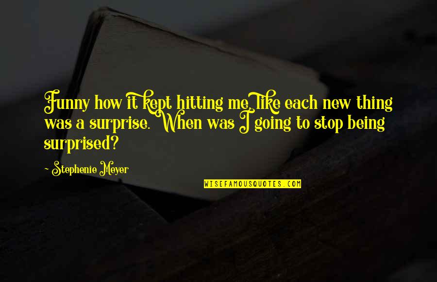 Discomfiture Synonym Quotes By Stephenie Meyer: Funny how it kept hitting me, like each Discomfiture Synonym Quotes By Stephenie Meyer: Funny how it kept hitting me, like each