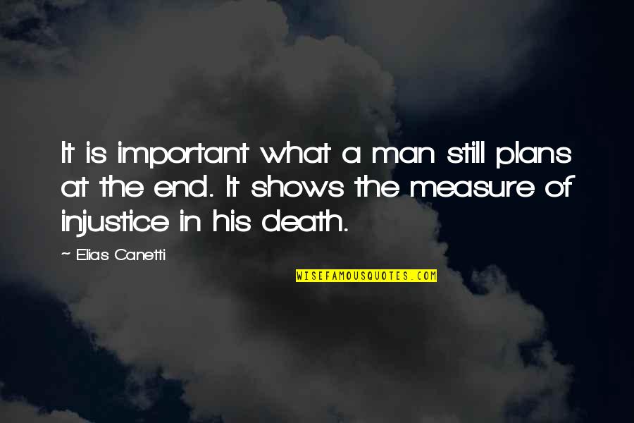 Discomfort And Growth Quotes By Elias Canetti: It is important what a man still plans