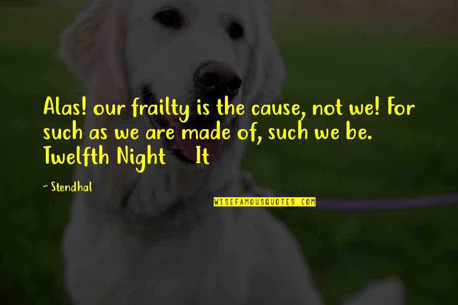 Discomfort Related Quotes By Stendhal: Alas! our frailty is the cause, not we! Discomfort Related Quotes By Stendhal: Alas! our frailty is the cause, not we!