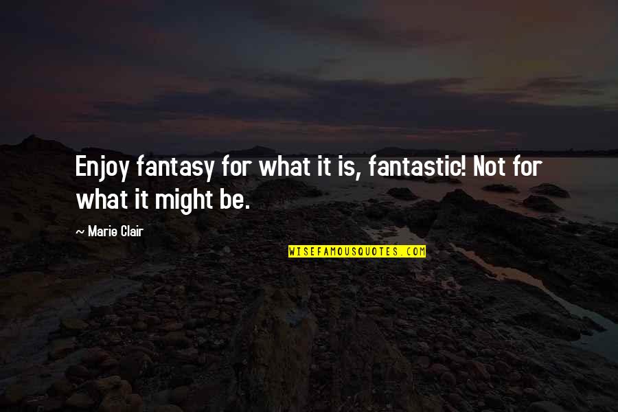 Discomforting Tone Quotes By Marie Clair: Enjoy fantasy for what it is, fantastic! Not