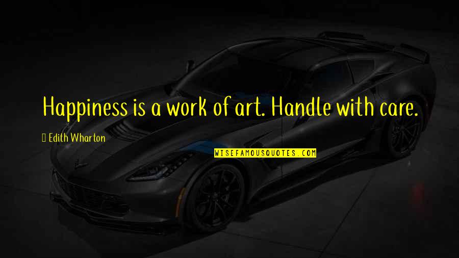 Discomforts Of Pregnancy Quotes By Edith Wharton: Happiness is a work of art. Handle with