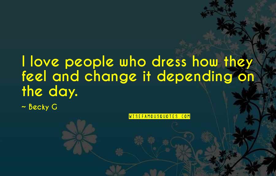 Discommend Crossword Quotes By Becky G: I love people who dress how they feel