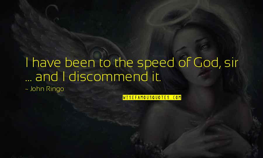 Discommend Quotes By John Ringo: I have been to the speed of God,