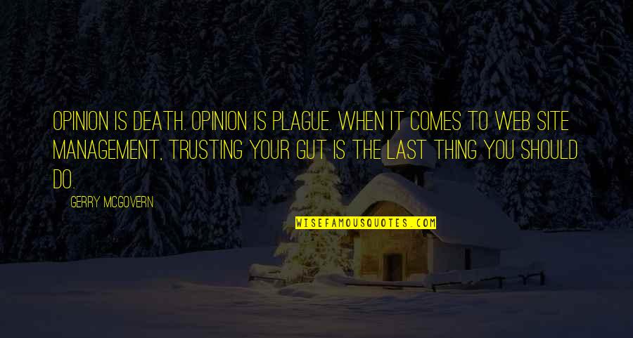 Discommended Quotes By Gerry McGovern: Opinion is death. Opinion is plague. When it Discommended Quotes By Gerry McGovern: Opinion is death. Opinion is plague. When it