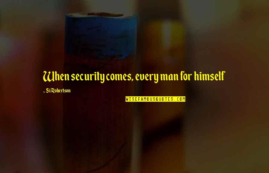 Discommended Quotes By Si Robertson: When security comes, every man for himself