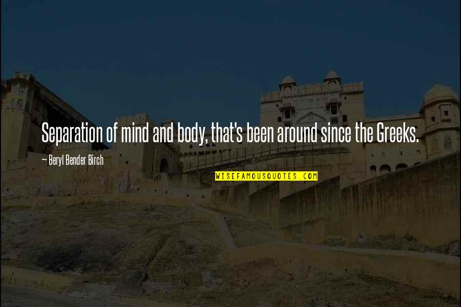 Discommode Define Quotes By Beryl Bender Birch: Separation of mind and body, that's been around Discommode Define Quotes By Beryl Bender Birch: Separation of mind and body, that's been around
