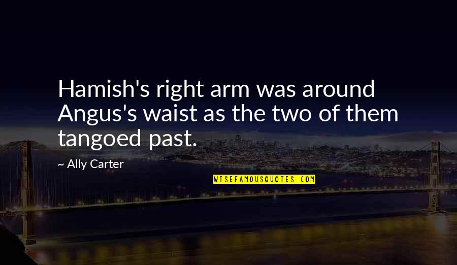 Discompose Quotes By Ally Carter: Hamish's right arm was around Angus's waist as