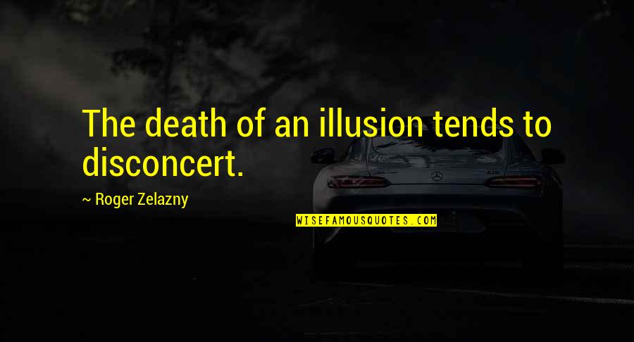 Disconcert Quotes By Roger Zelazny: The death of an illusion tends to disconcert.