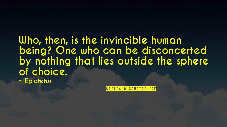 Disconcerted Quotes By Epictetus: Who, then, is the invincible human being? One
