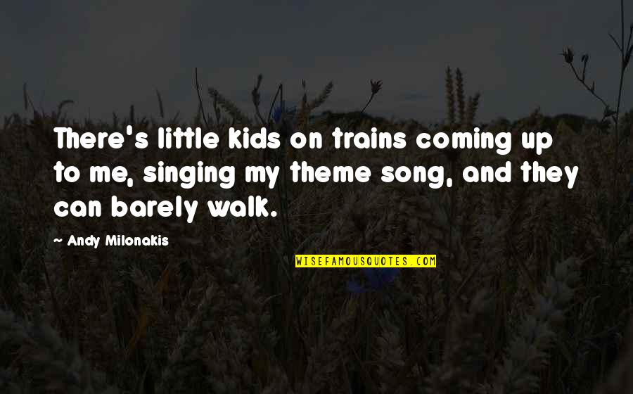 Disconfirms Quotes By Andy Milonakis: There's little kids on trains coming up to