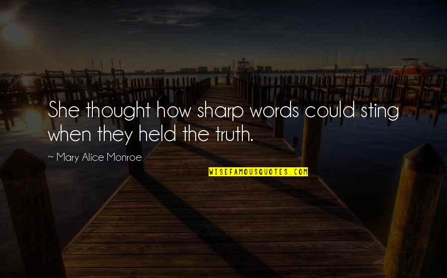 Disconfirms Quotes By Mary Alice Monroe: She thought how sharp words could sting when