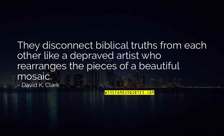 Disconnect Best Quotes By David K. Clark: They disconnect biblical truths from each other like