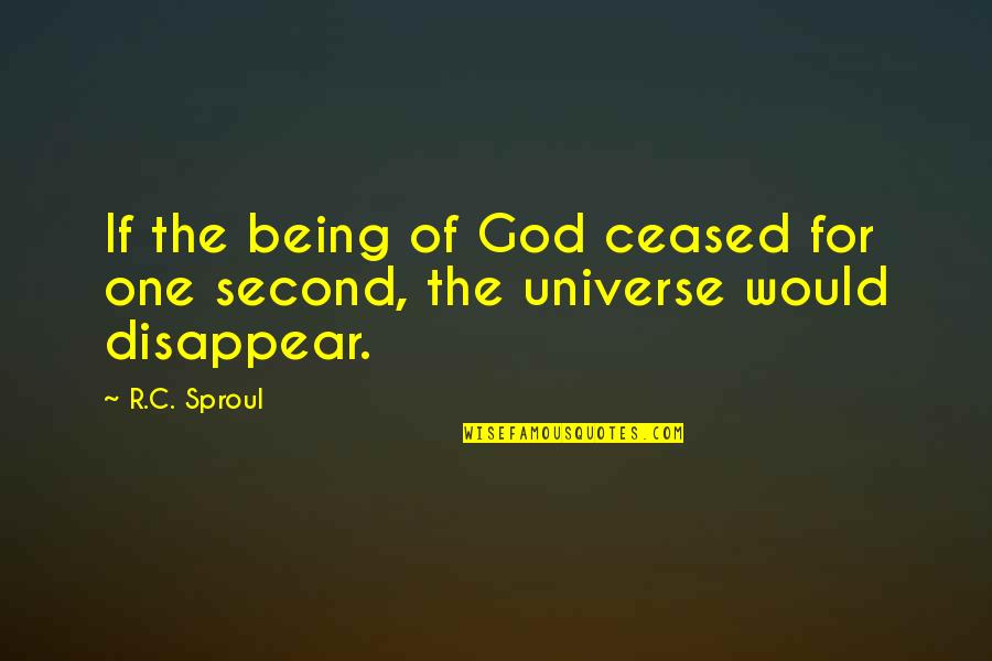Disconnect Love Quotes By R.C. Sproul: If the being of God ceased for one