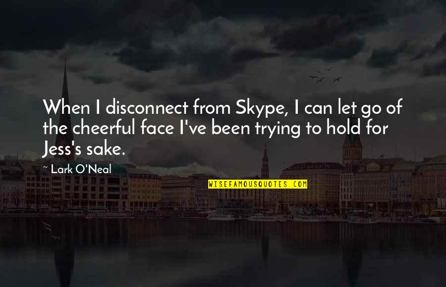 Disconnect Quotes By Lark O'Neal: When I disconnect from Skype, I can let