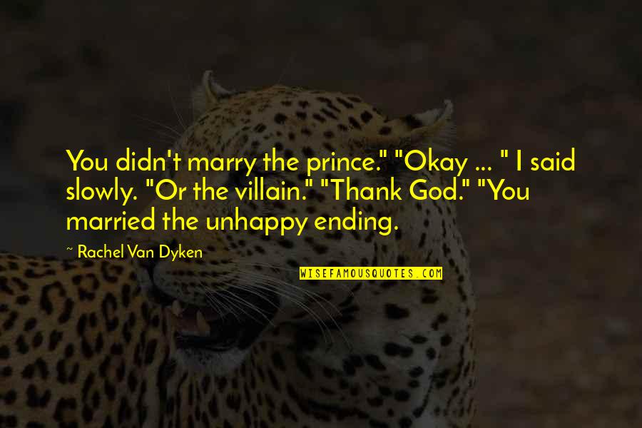 Disconnected Friendship Quotes By Rachel Van Dyken: You didn't marry the prince." "Okay ... "
