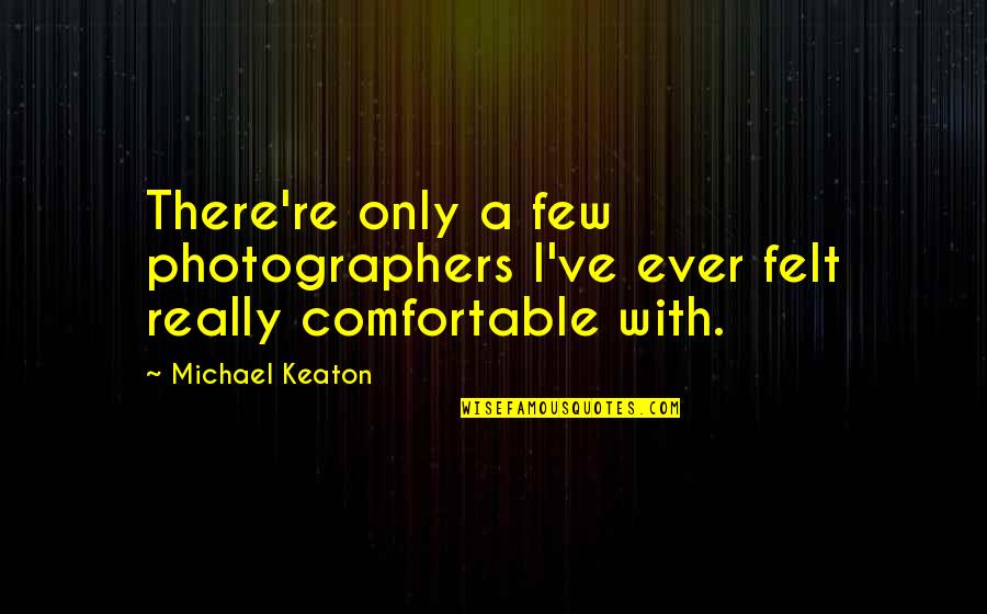 Disconnected Movie Quotes By Michael Keaton: There're only a few photographers I've ever felt