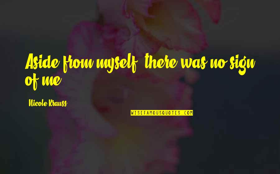 Disconnected Phone Quotes By Nicole Krauss: Aside from myself, there was no sign of Disconnected Phone Quotes By Nicole Krauss: Aside from myself, there was no sign of