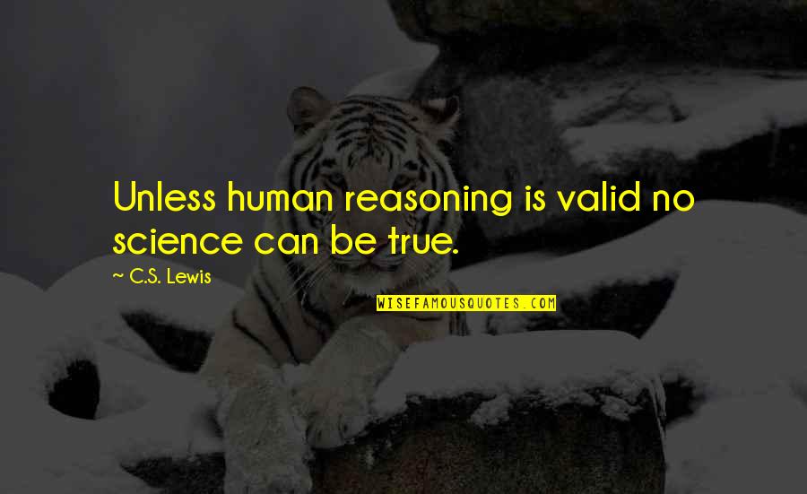 Disconnections Quotes By C.S. Lewis: Unless human reasoning is valid no science can