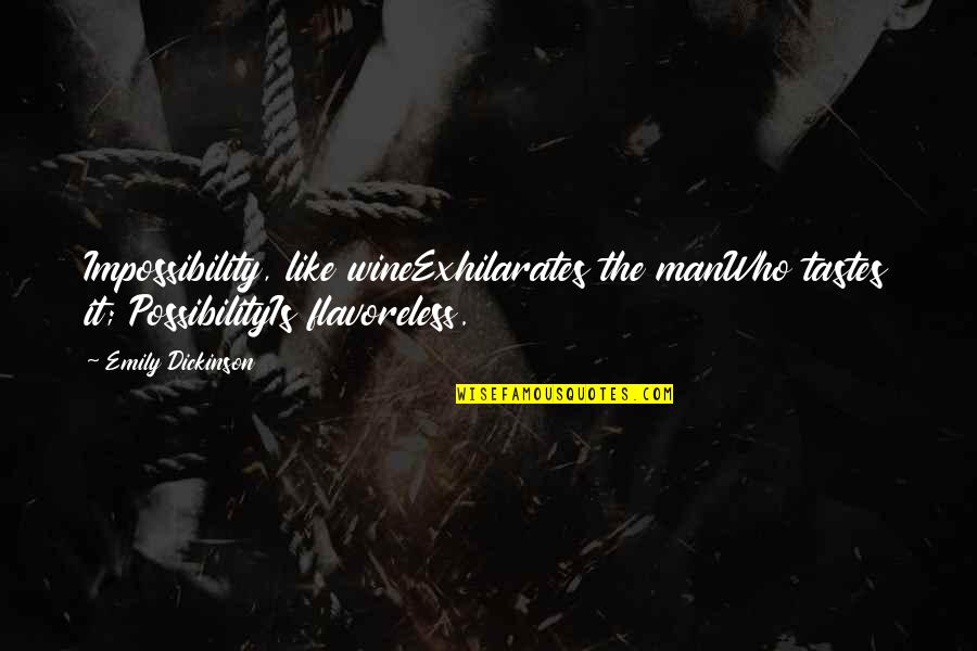 Disconnections Quotes By Emily Dickinson: Impossibility, like wineExhilarates the manWho tastes it; PossibilityIs