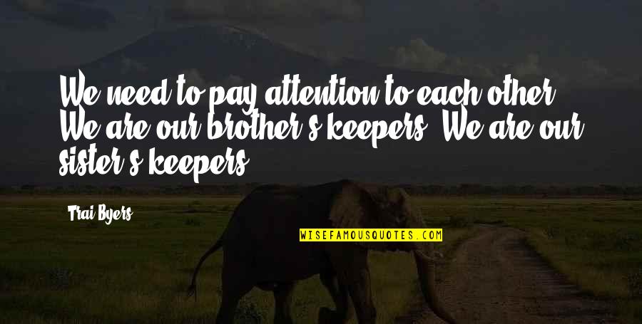 Disconnections Quotes By Trai Byers: We need to pay attention to each other. Disconnections Quotes By Trai Byers: We need to pay attention to each other.