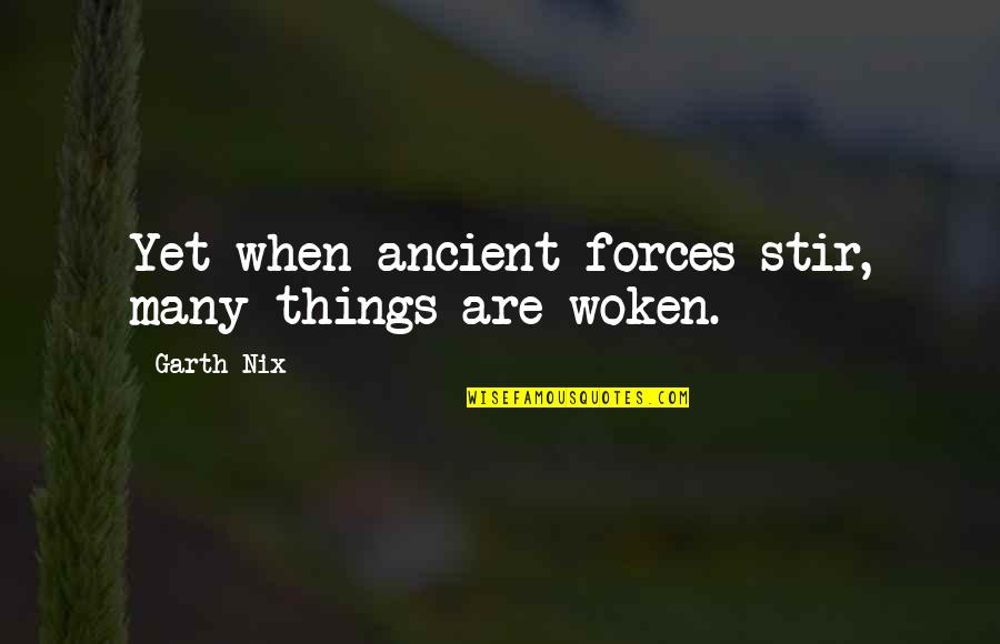 Disconnectus Quotes By Garth Nix: Yet when ancient forces stir, many things are