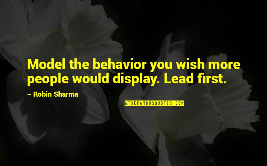 Disconnectus Quotes By Robin Sharma: Model the behavior you wish more people would