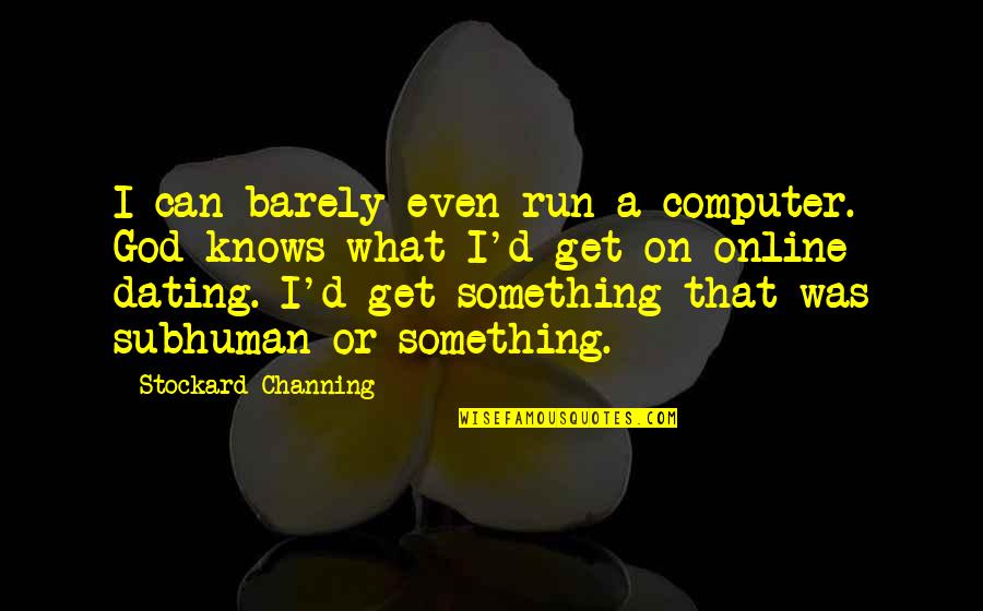 Disconnectus Quotes By Stockard Channing: I can barely even run a computer. God Disconnectus Quotes By Stockard Channing: I can barely even run a computer. God
