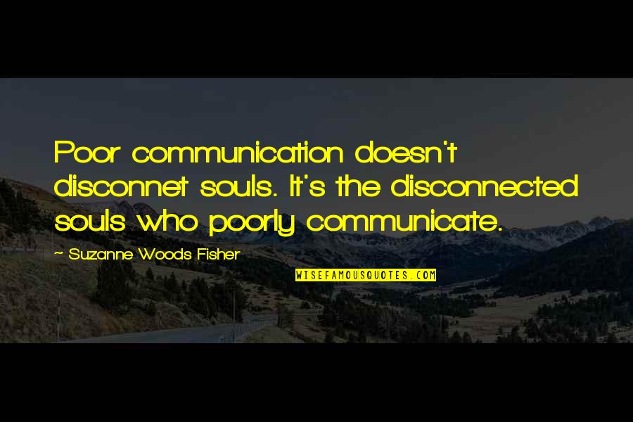 Disconnet Quotes By Suzanne Woods Fisher: Poor communication doesn't disconnet souls. It's the disconnected