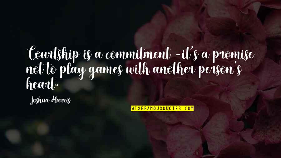 Disconsolate Pronunciation Quotes By Joshua Harris: Courtship is a commitment -it's a promise not