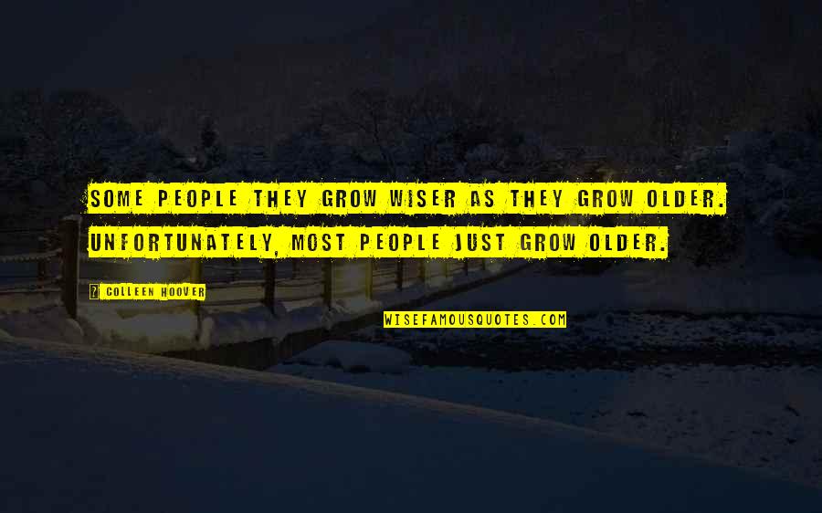 Discontent Inspirational Quotes By Colleen Hoover: Some people they grow wiser as they grow Discontent Inspirational Quotes By Colleen Hoover: Some people they grow wiser as they grow