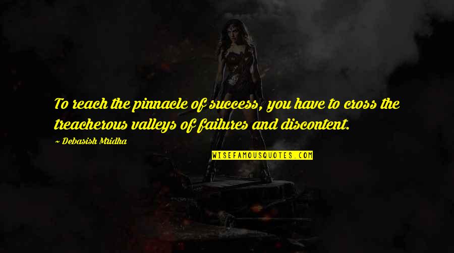Discontent Inspirational Quotes By Debasish Mridha: To reach the pinnacle of success, you have Discontent Inspirational Quotes By Debasish Mridha: To reach the pinnacle of success, you have