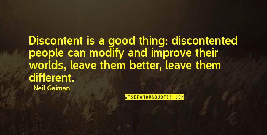 Discontent Quotes By Neil Gaiman: Discontent is a good thing: discontented people can Discontent Quotes By Neil Gaiman: Discontent is a good thing: discontented people can
