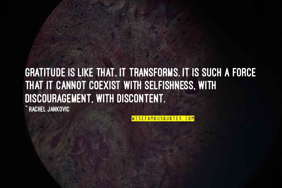 Discontent Quotes By Rachel Jankovic: Gratitude is like that. It transforms. It is Discontent Quotes By Rachel Jankovic: Gratitude is like that. It transforms. It is