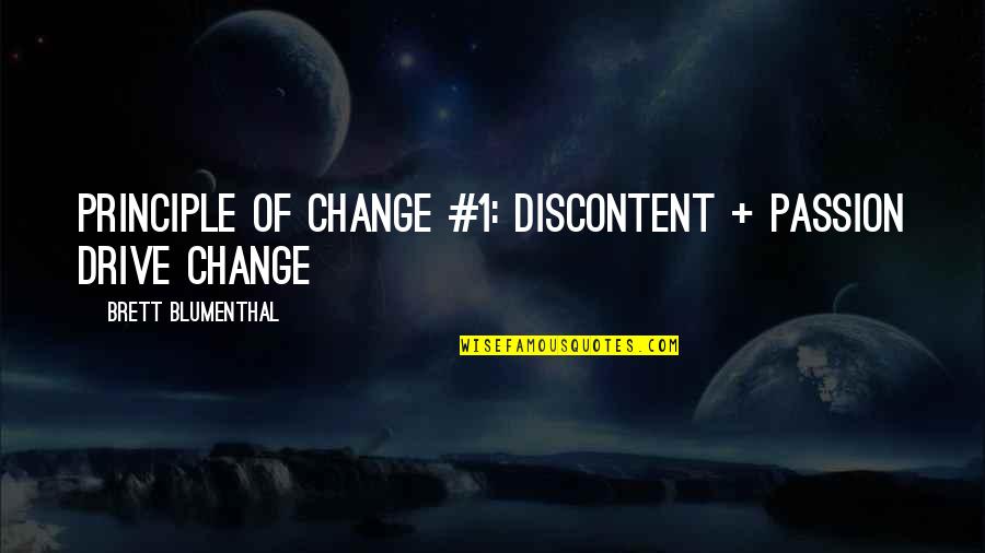 Discontent Success Quotes By Brett Blumenthal: Principle of Change #1: Discontent + Passion Drive