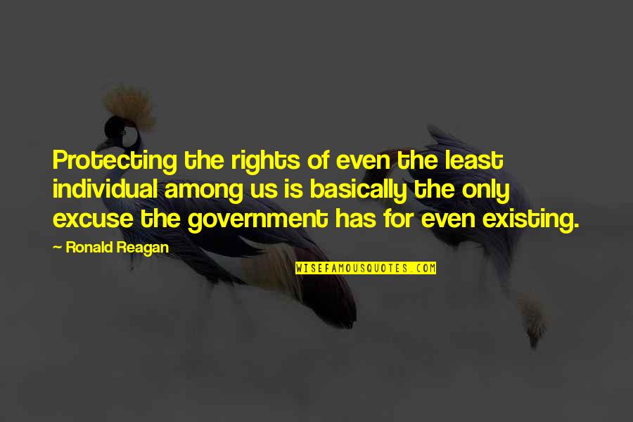 Discontent Success Quotes By Ronald Reagan: Protecting the rights of even the least individual