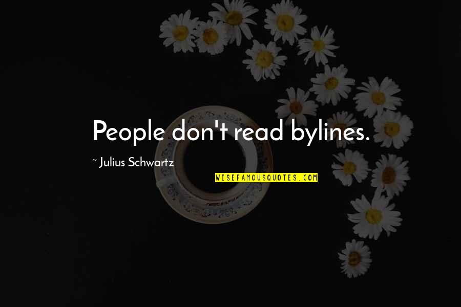 Discontentment Love Quotes By Julius Schwartz: People don't read bylines.