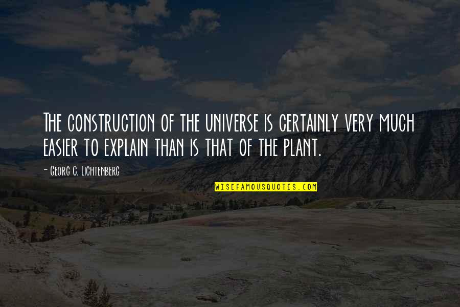 Discontents And Murmurings Quotes By Georg C. Lichtenberg: The construction of the universe is certainly very Discontents And Murmurings Quotes By Georg C. Lichtenberg: The construction of the universe is certainly very