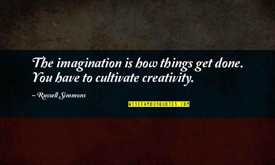Discontents And Murmurings Quotes By Russell Simmons: The imagination is how things get done. You