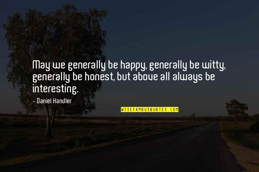 Discontents Synonym Quotes By Daniel Handler: May we generally be happy, generally be witty, Discontents Synonym Quotes By Daniel Handler: May we generally be happy, generally be witty,