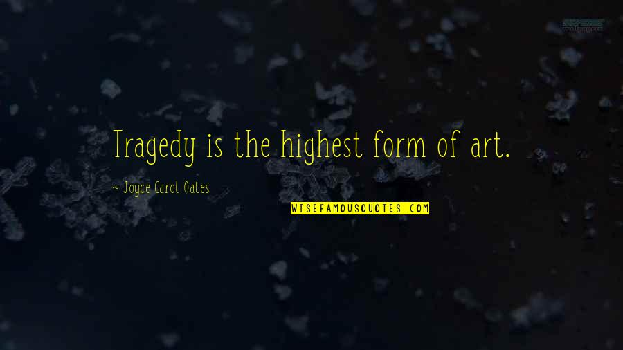 Discontinuance Rate Quotes By Joyce Carol Oates: Tragedy is the highest form of art.