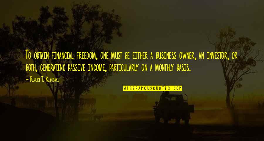 Discontinuance Rate Quotes By Robert T. Kiyosaki: To obtain financial freedom, one must be either