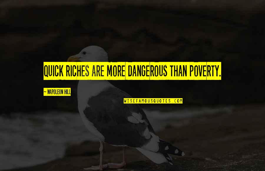 Discontinuance Synonym Quotes By Napoleon Hill: Quick riches are more dangerous than poverty.