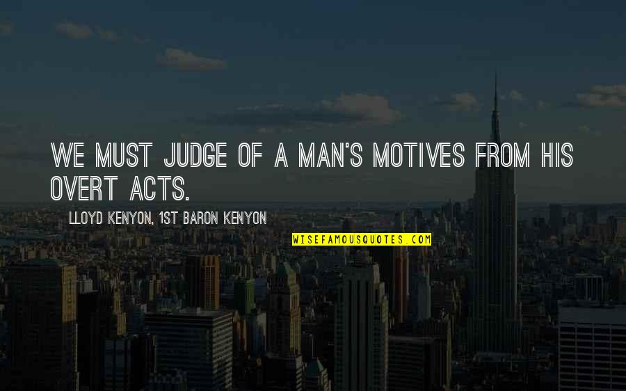 Discontinuation Of Transmission Quotes By Lloyd Kenyon, 1st Baron Kenyon: We must judge of a man's motives from