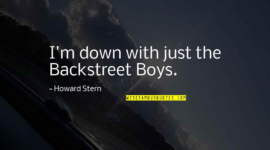 Discontinuation Quotes By Howard Stern: I'm down with just the Backstreet Boys.