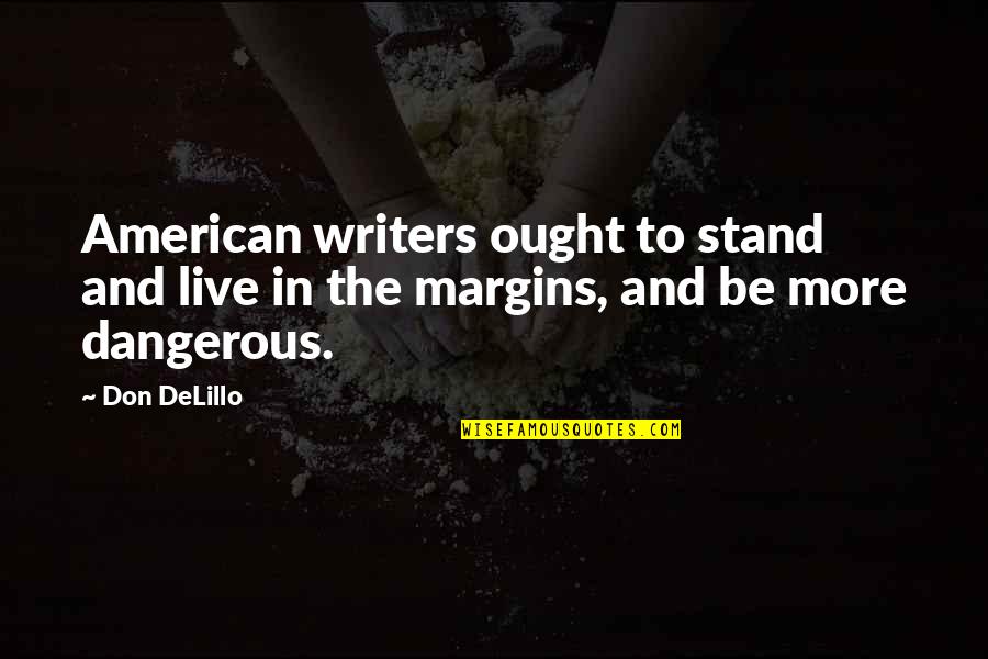 Discontinuidad De Funciones Quotes By Don DeLillo: American writers ought to stand and live in